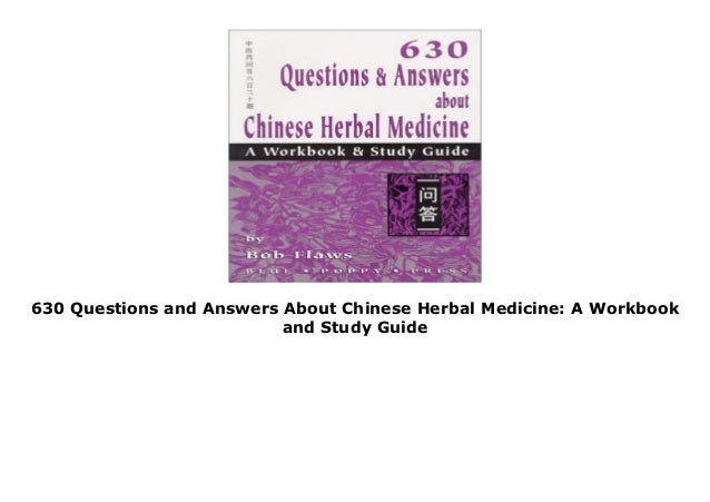 630 Questions & Answers About Chinese Herbal Medicine: A Workbook & Study Guide